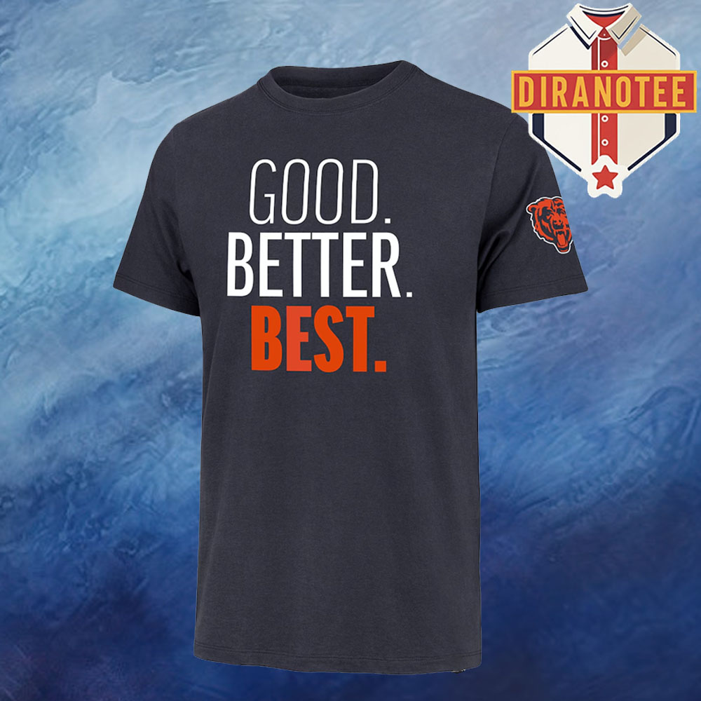 Chicago Bears Good Better Best Franklin Unisex T-Shirt Chicago Bears Good Better Best Franklin Unisex T-Shirt