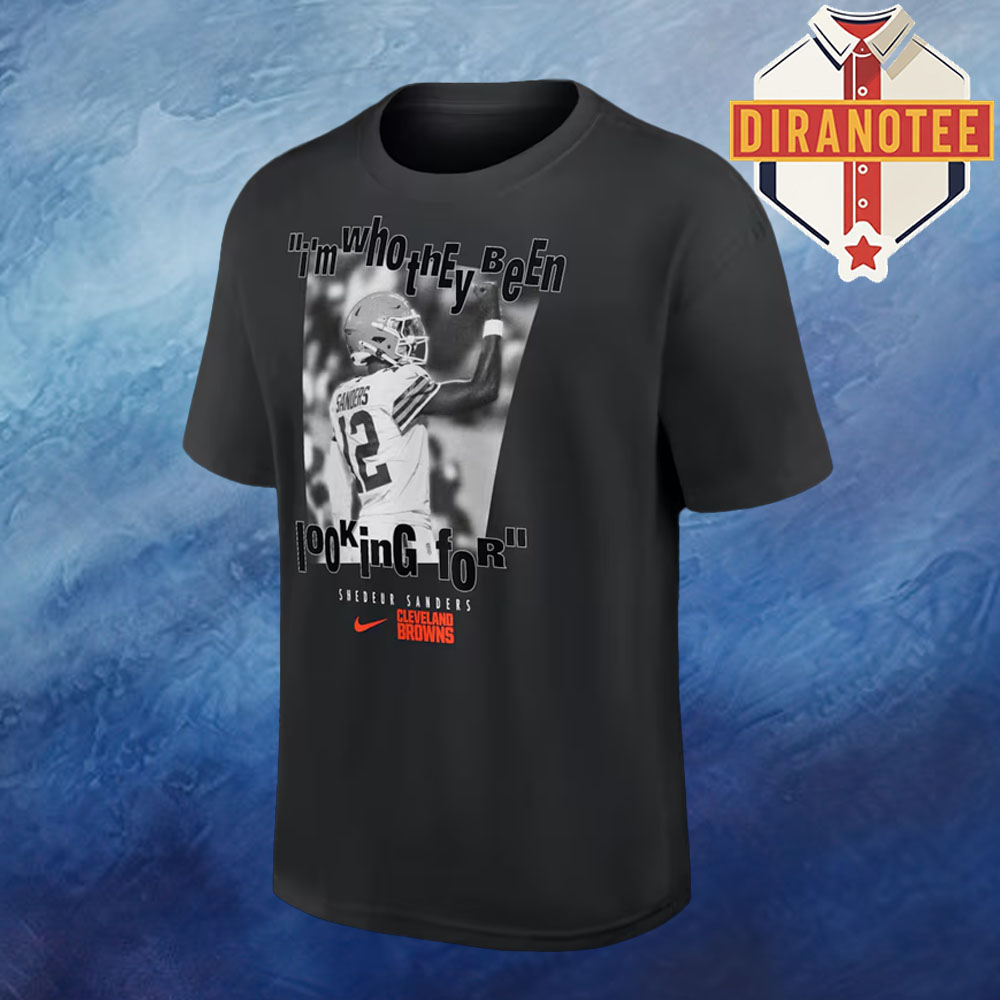 Shedeur Sanders Cleveland Browns X Nike I'm Who They Been Looking For Unisex T-Shirt Shedeur Sanders Cleveland Browns X Nike I'm Who They Been Looking For Unisex T-Shirt