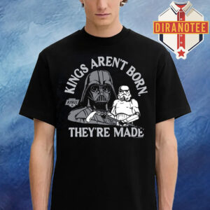 Los Angeles Kings X Star Wars Arent Born They’re Made Unisex T-Shirt