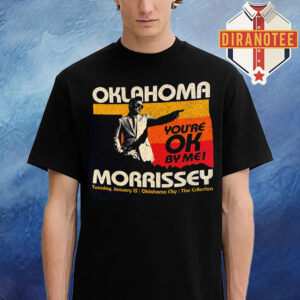 Morrissey Merch Tee You’re OK By Me In Oklahoma City At The Criterion On January 13 2026 Unisex T-Shirt