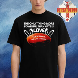 Bad Bunny Ball The Only Thing More Powerful Than Hate Is Love Unisex T-Shirt