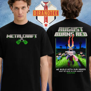 Metalcraft X August Burns Red We Build With Our Hands What We have In Our Hearts Since 2003 Two Sided Unisex T-Shirt