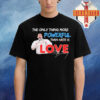 The Only Thing More Powerful Than Hate Is Love Together Unisex T-Shirt